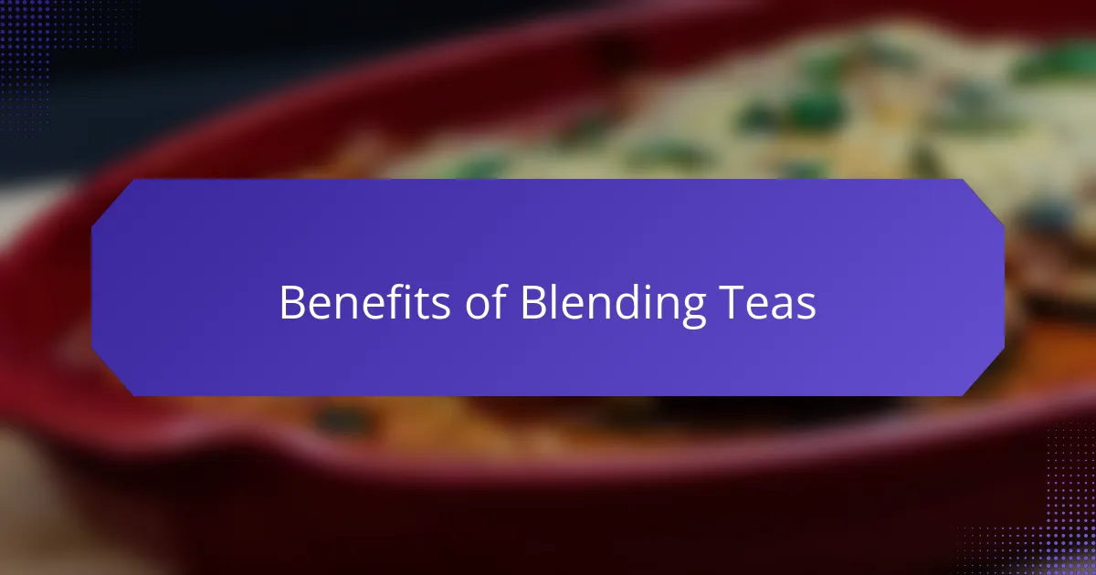 Benefits of Blending Teas