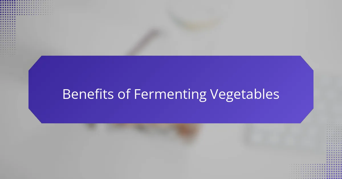 Benefits of Fermenting Vegetables