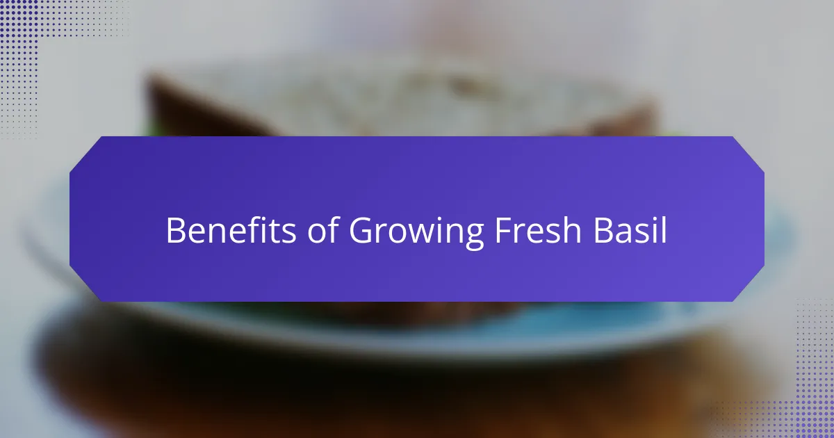 Benefits of Growing Fresh Basil