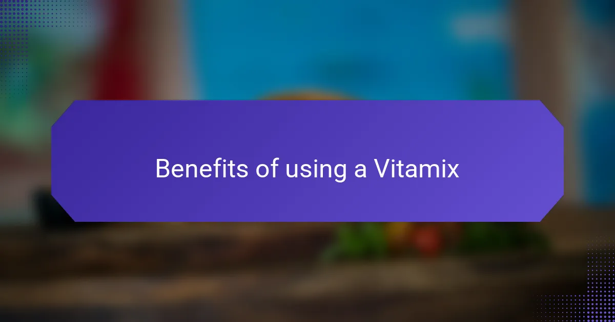 Benefits of using a Vitamix