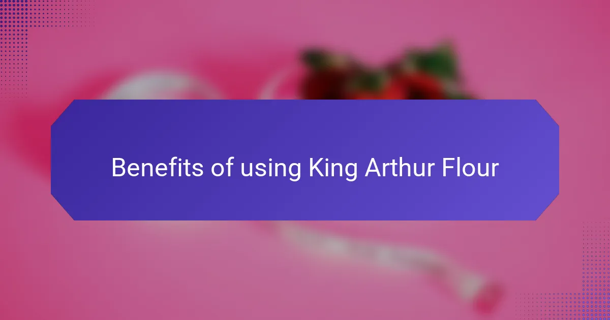 Benefits of using King Arthur Flour