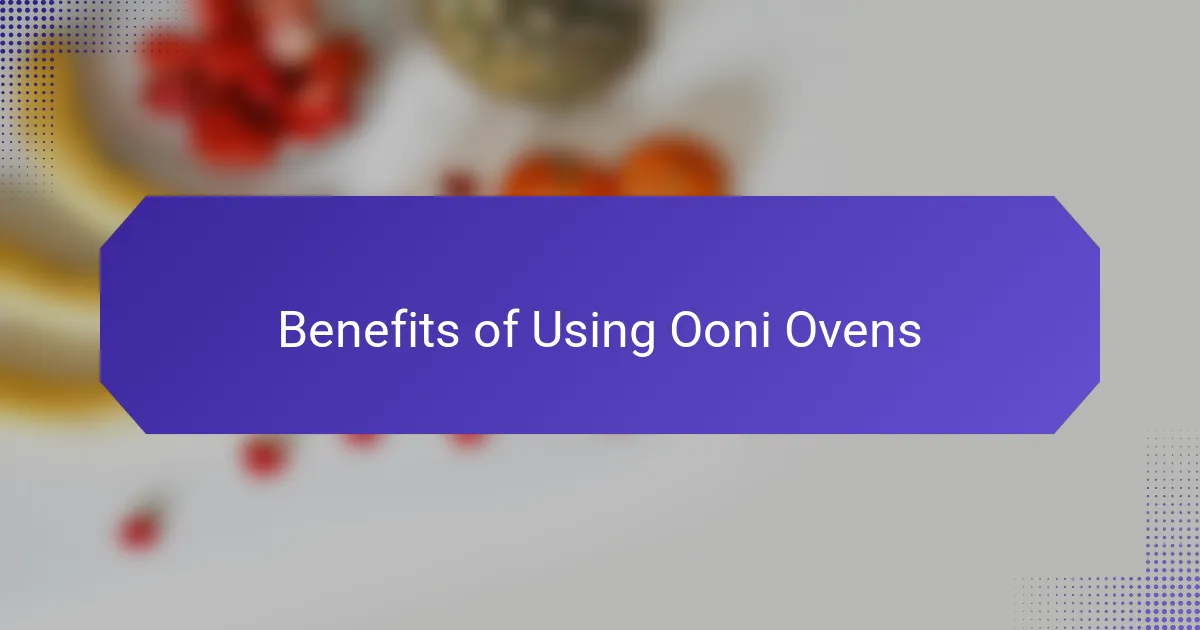 Benefits of Using Ooni Ovens