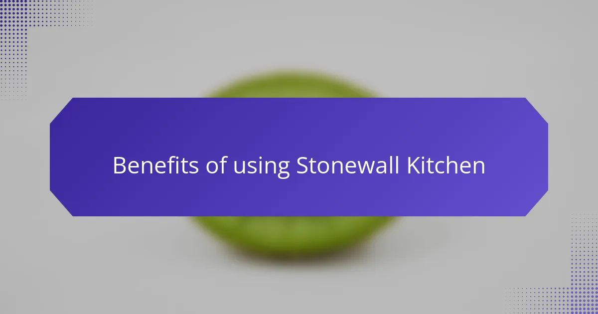 Benefits of using Stonewall Kitchen