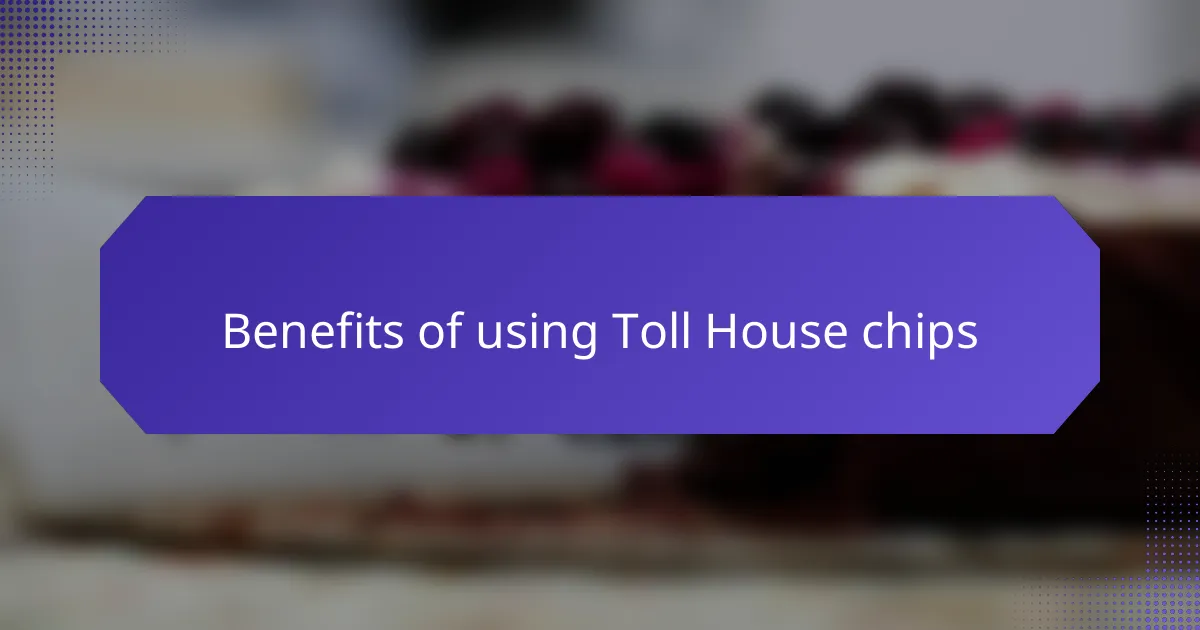 Benefits of using Toll House chips