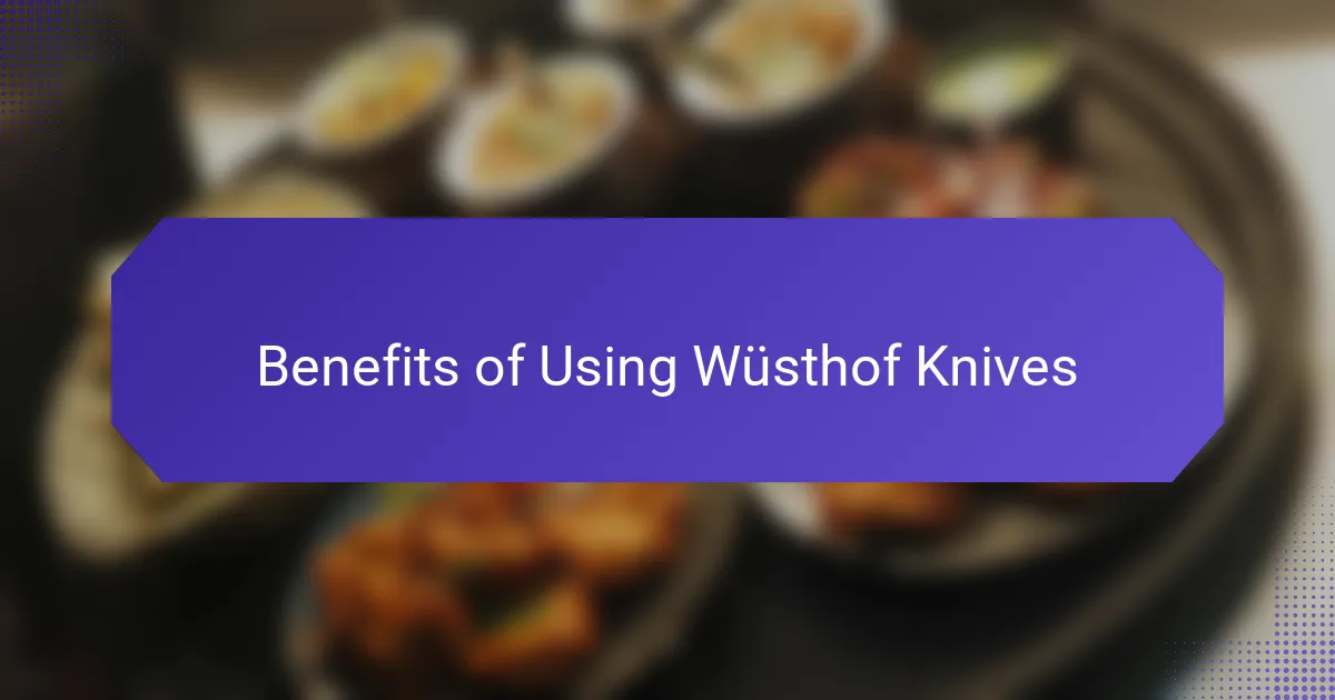 Benefits of Using Wüsthof Knives