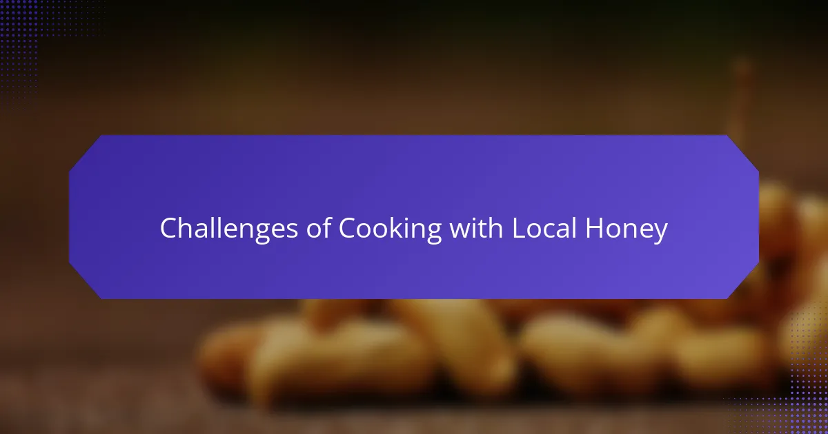 Challenges of Cooking with Local Honey