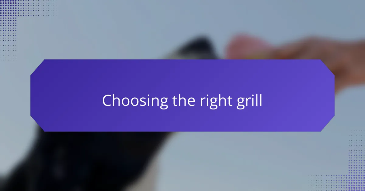Choosing the right grill