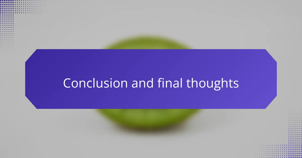 Conclusion and final thoughts
