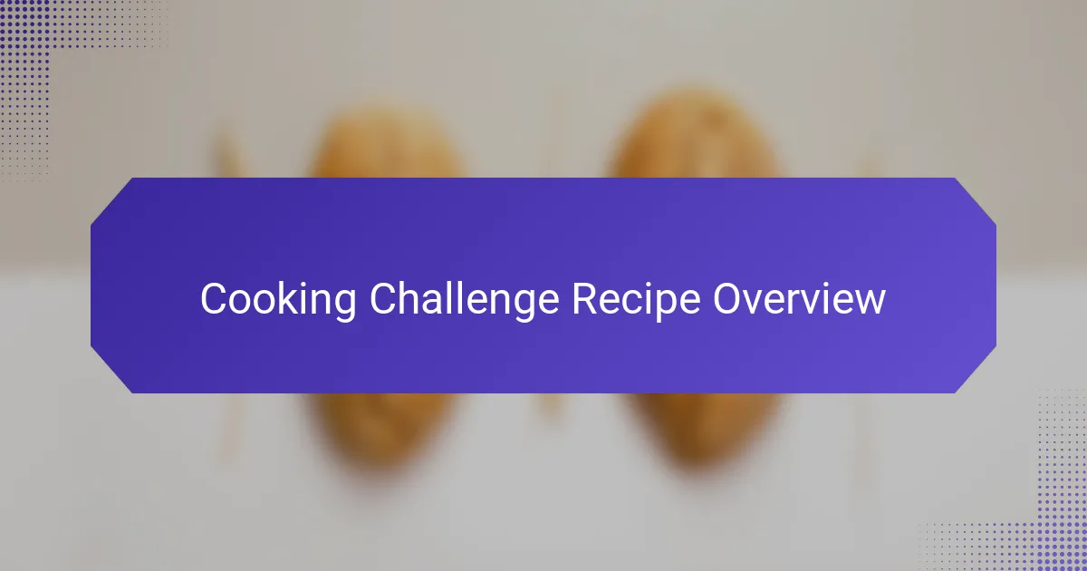 Cooking Challenge Recipe Overview