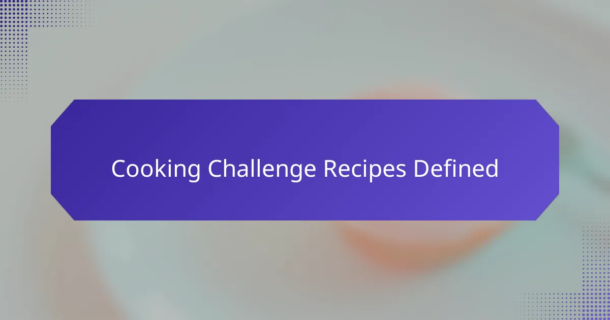 Cooking challenge recipes defined