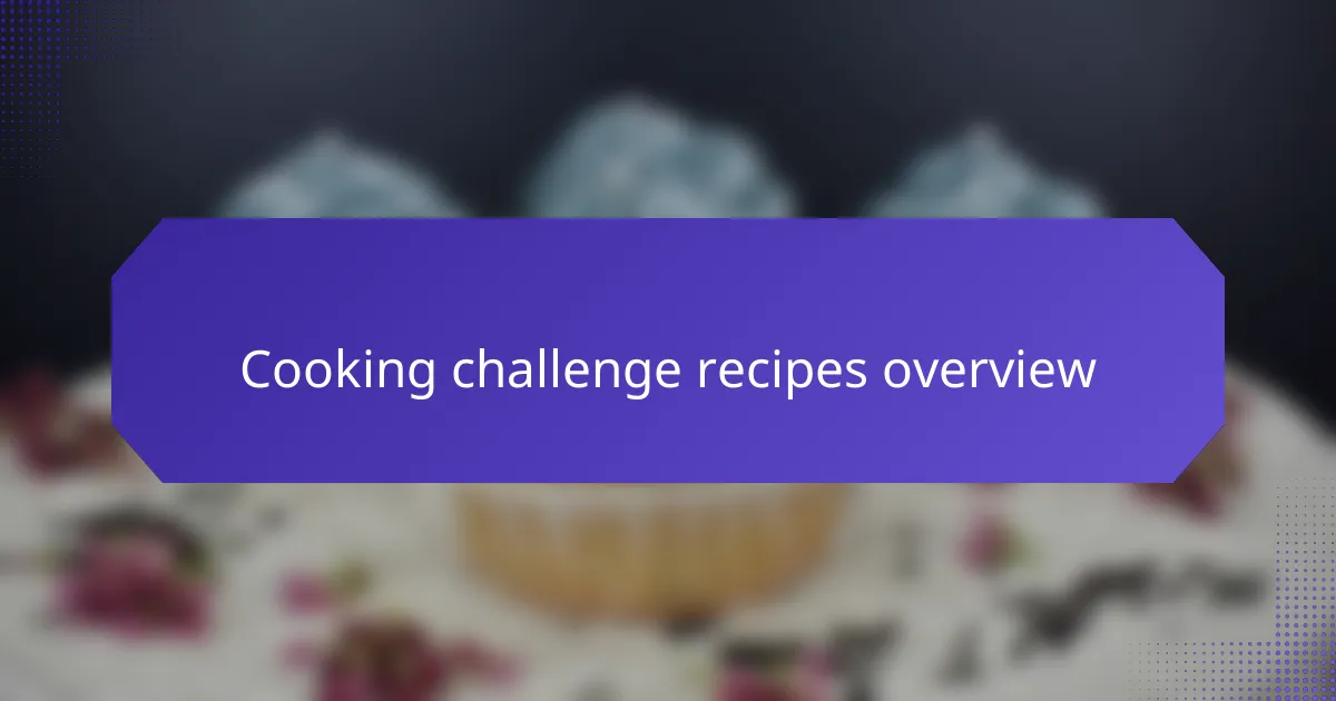 Cooking Challenge Recipes Overview