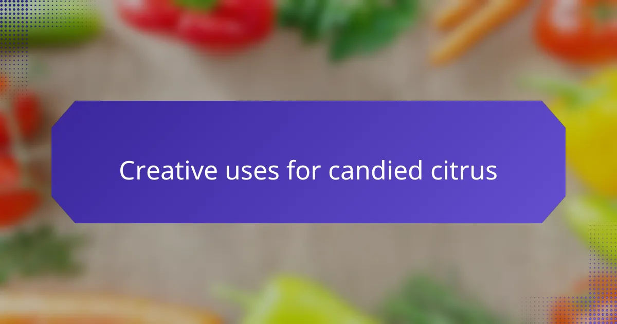 Creative uses for candied citrus