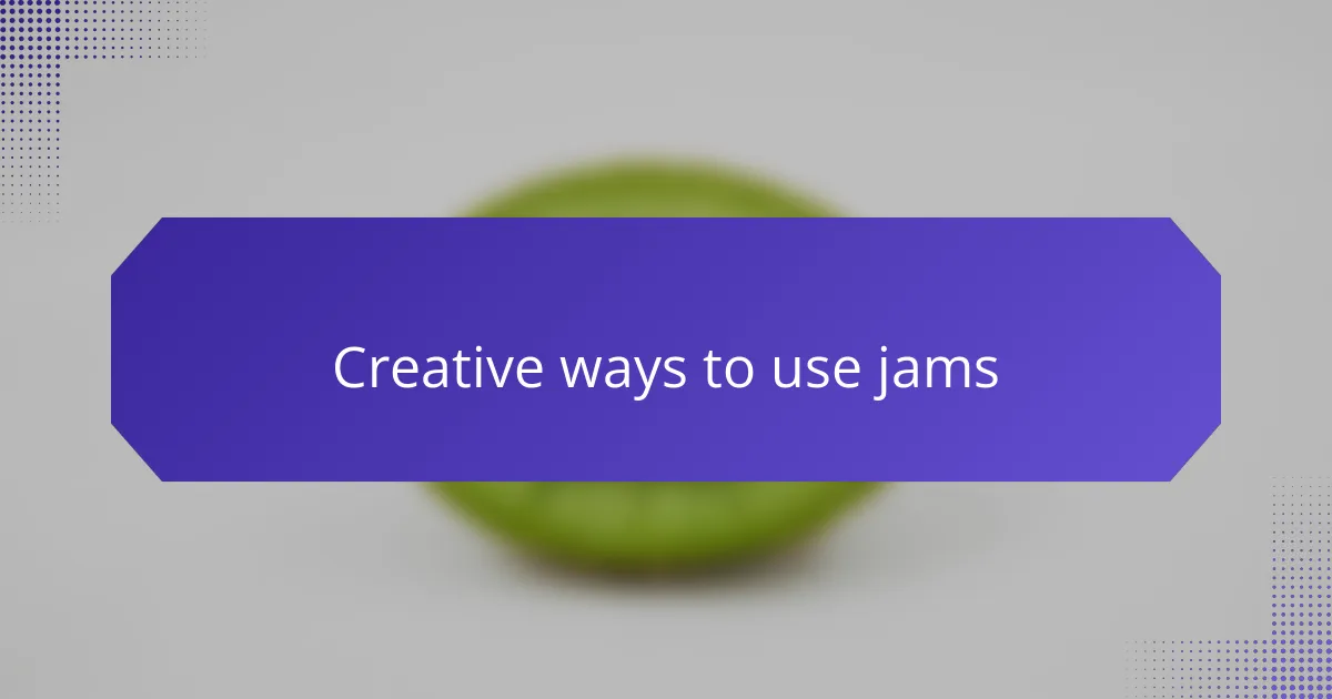 Creative ways to use jams