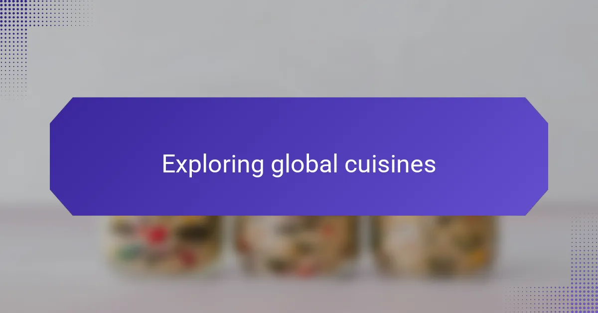 Exploring global cuisines