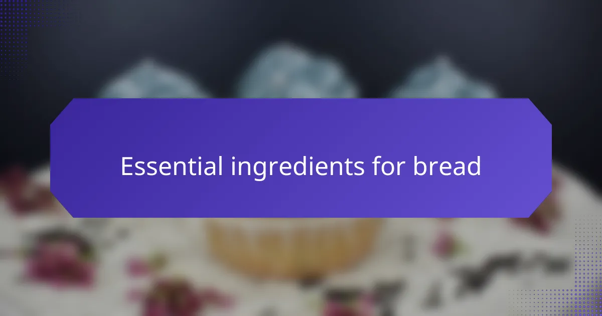 Essential ingredients for bread