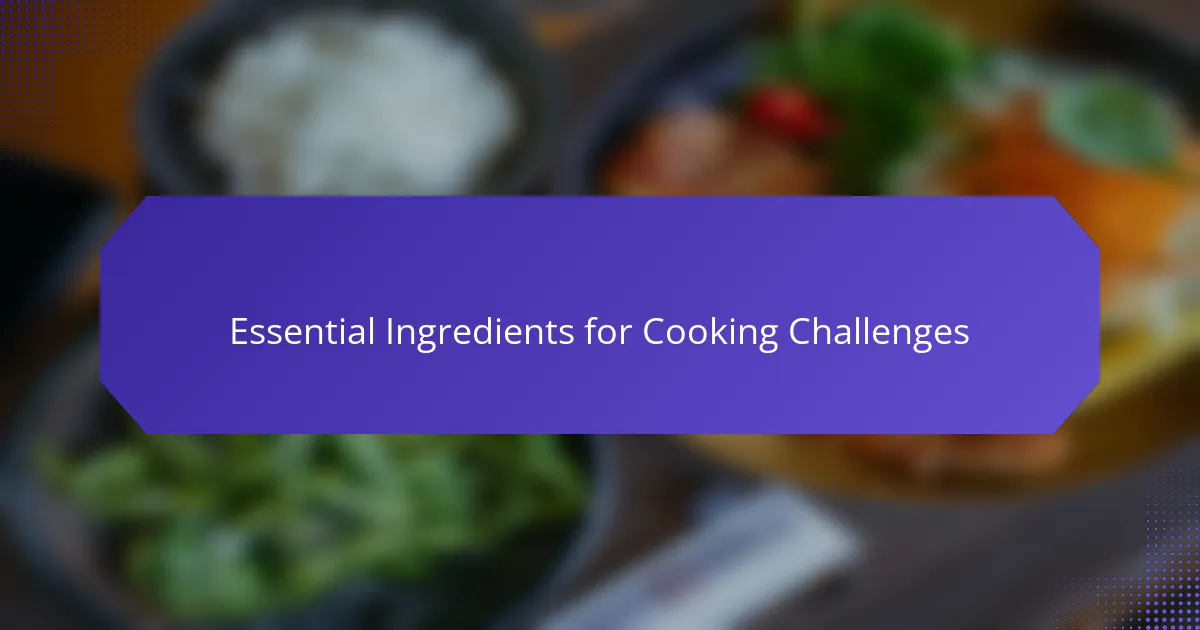 Essential Ingredients for Cooking Challenges