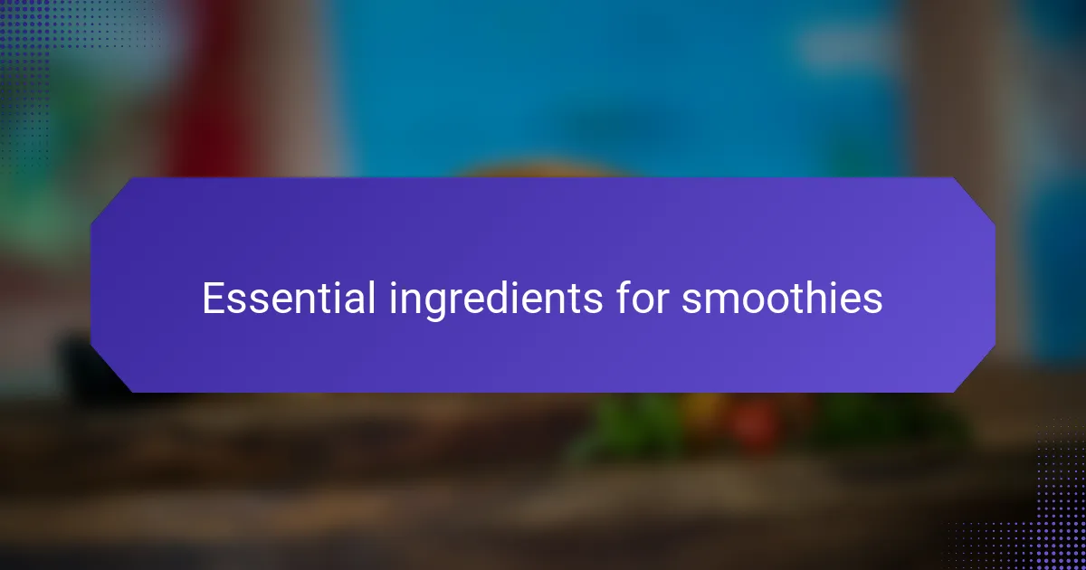 Essential ingredients for smoothies