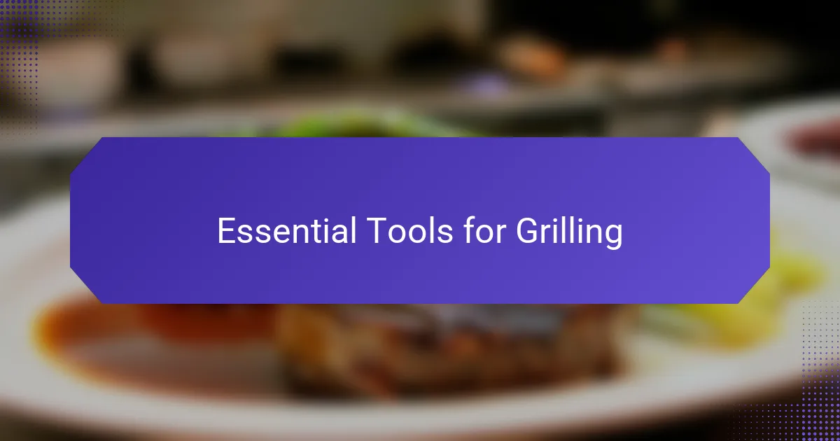 Essential Tools for Grilling