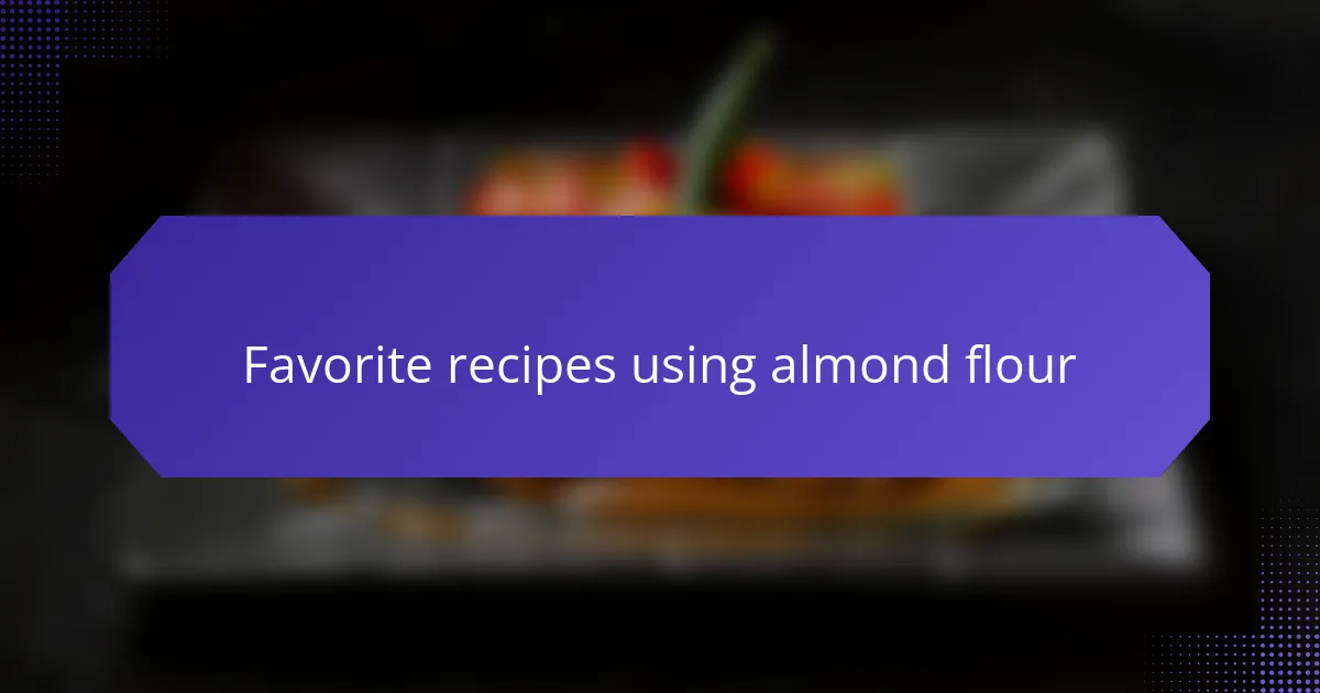 Favorite recipes using almond flour