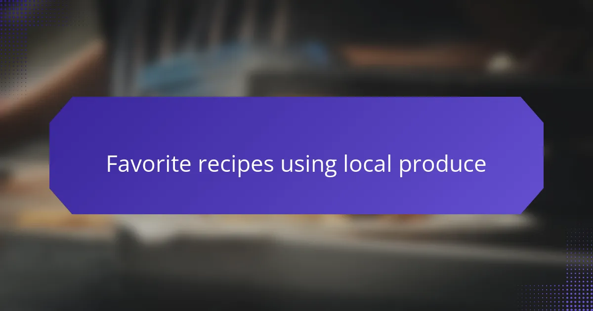 Favorite recipes using local produce
