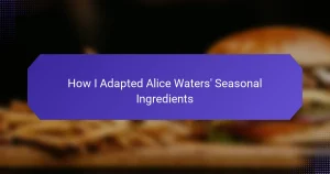 How I Adapted Alice Waters’ Seasonal Ingredients