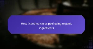 How I candied citrus peel using organic ingredients