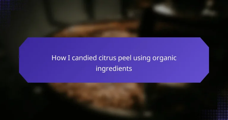 How I candied citrus peel using organic ingredients