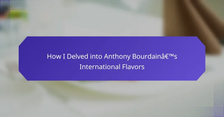 How I Delved into Anthony Bourdain’s International Flavors