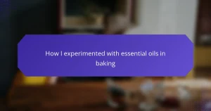 How I experimented with essential oils in baking