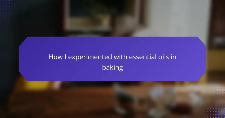 How I experimented with essential oils in baking