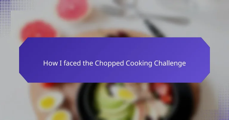 How I faced the Chopped Cooking Challenge