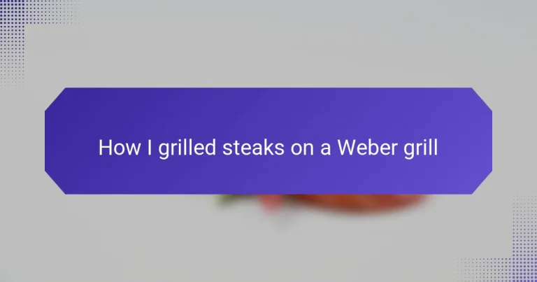 How I grilled steaks on a Weber grill