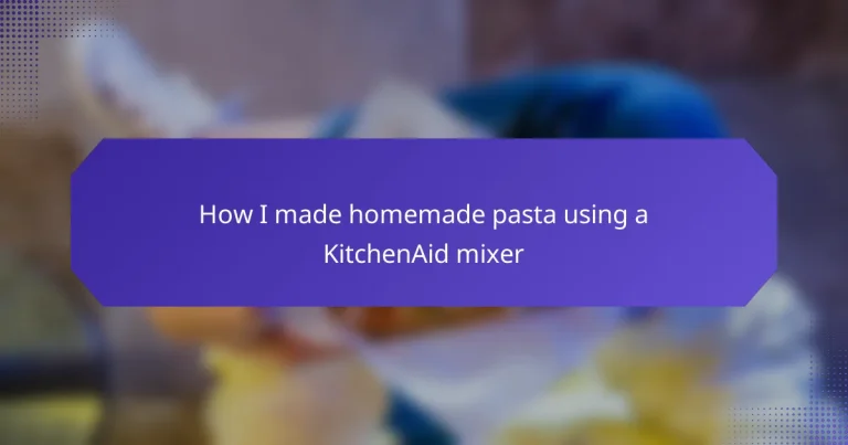 How I made homemade pasta using a KitchenAid mixer
