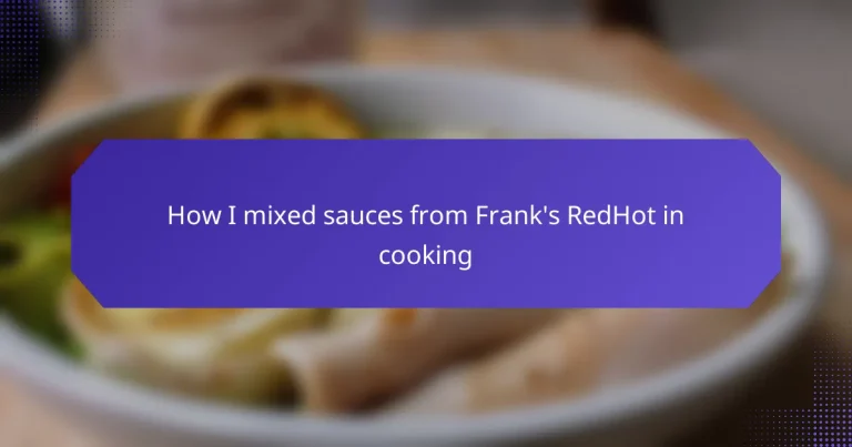 How I mixed sauces from Frank’s RedHot in cooking