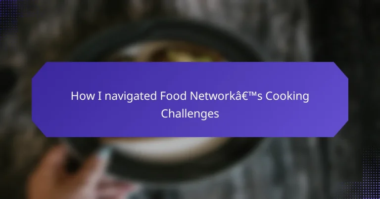 How I navigated Food Network’s Cooking Challenges