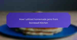 How I utilized homemade jams from Stonewall Kitchen