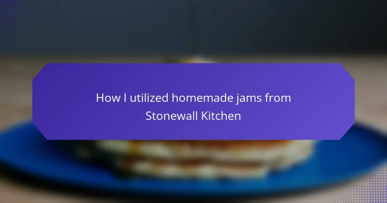 How I utilized homemade jams from Stonewall Kitchen