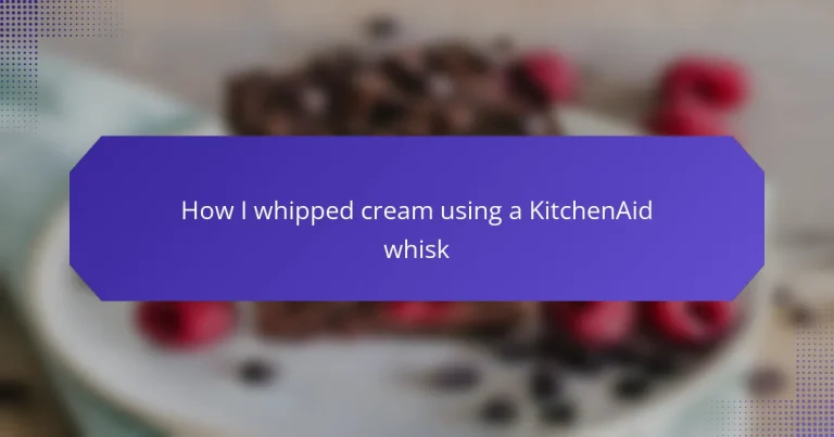 How I whipped cream using a KitchenAid whisk