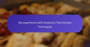 My experience with America’s Test Kitchen Techniques