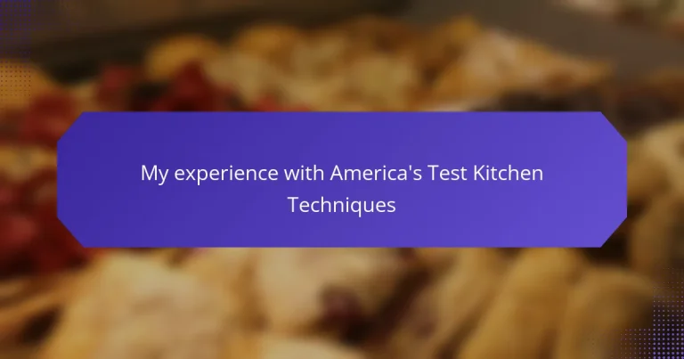 My experience with America’s Test Kitchen Techniques