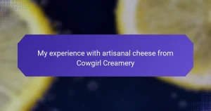 My experience with artisanal cheese from Cowgirl Creamery
