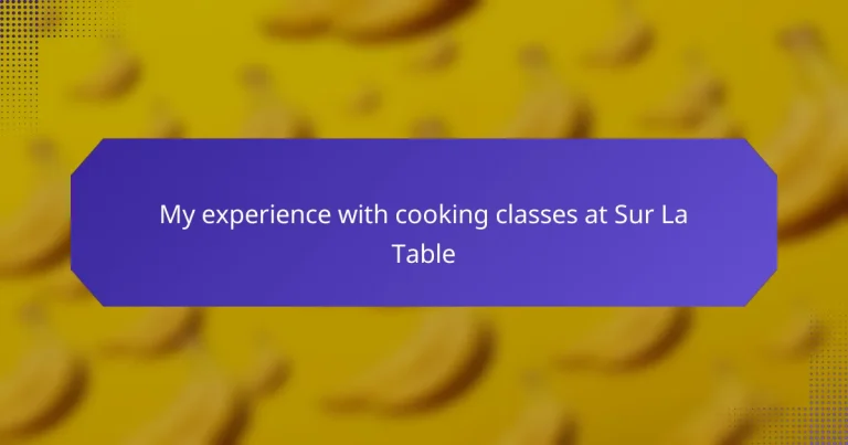 My experience with cooking classes at Sur La Table