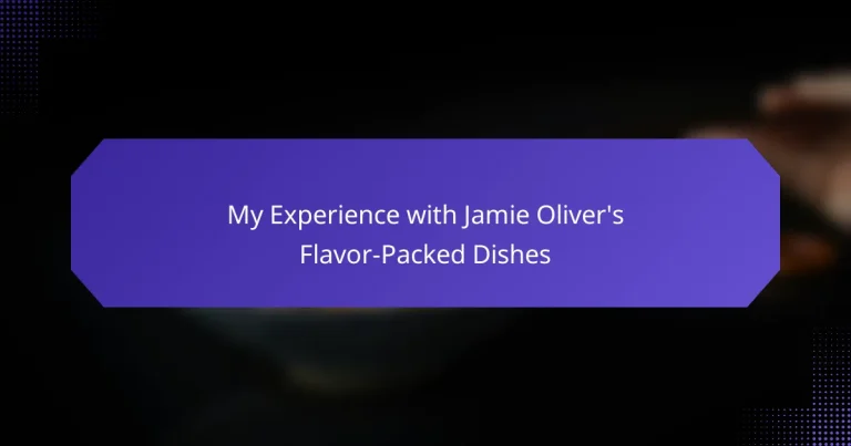 My Experience with Jamie Oliver’s Flavor-Packed Dishes