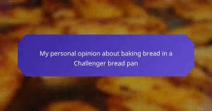 My personal opinion about baking bread in a Challenger bread pan