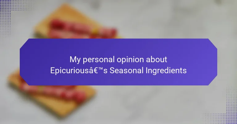 My personal opinion about Epicurious’s Seasonal Ingredients