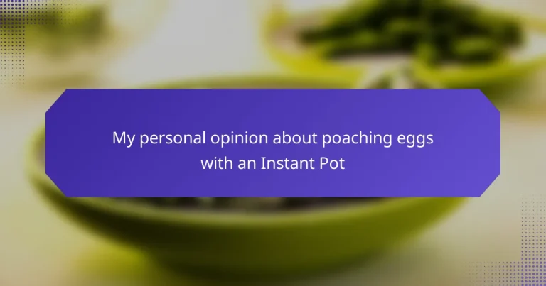 My personal opinion about poaching eggs with an Instant Pot