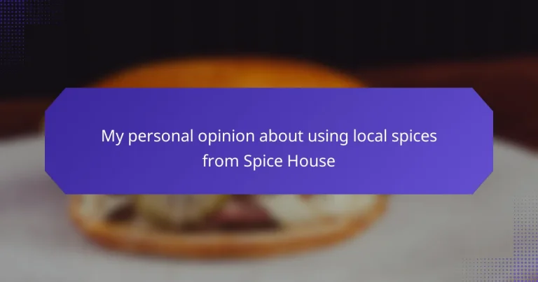 My personal opinion about using local spices from Spice House