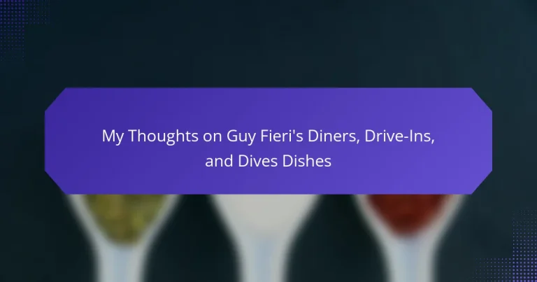 My Thoughts on Guy Fieri’s Diners, Drive-Ins, and Dives Dishes