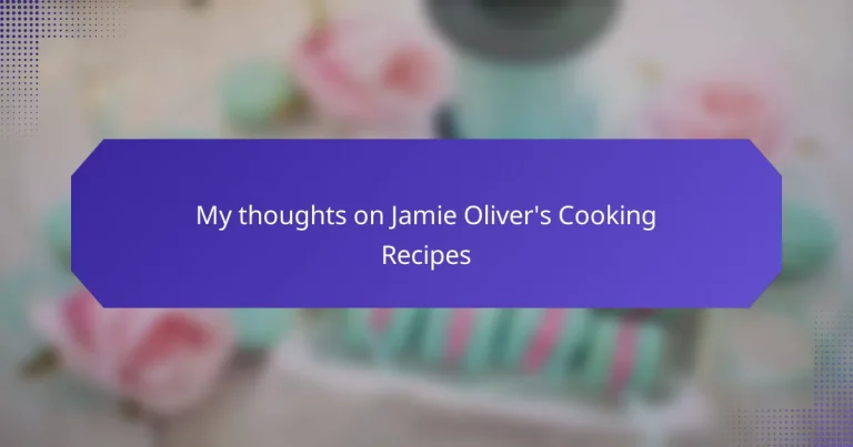 My thoughts on Jamie Oliver’s Cooking Recipes