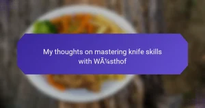 My thoughts on mastering knife skills with Wüsthof